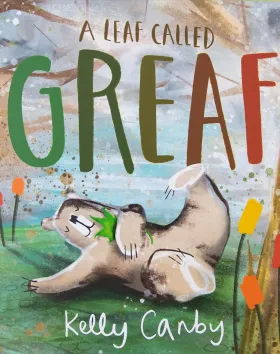 A Leaf Called Greaf by Kelly Canby 