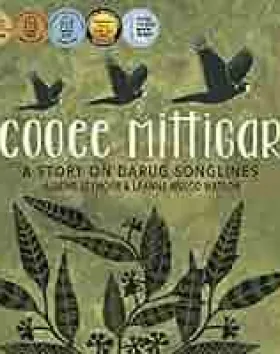 Cooee Mittigar: A Story on Darug Songlines – Jasmine Seymour. Illustrator: Leanne Mulgo Watson