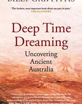 Deep Time Dreaming—Uncovering Ancient Australia – Billy Griffiths