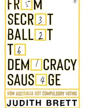 From Secret Ballot to Democracy Sausage: How Australia Got Compulsory Voting – Judith Brett