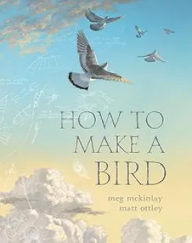 'How to Make a Bird,' Meg McKinlay, Matt Ottley