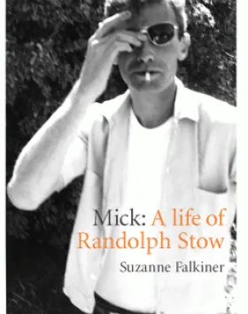 Mick: A Life of Randolph Stow – Dr Suzanne Falkiner