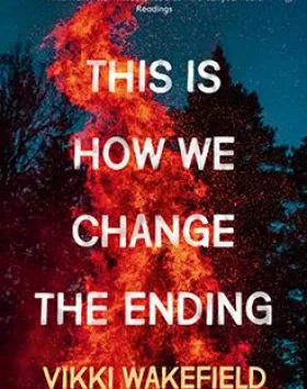 This Is How We Change the Ending – Vikki Wakefield