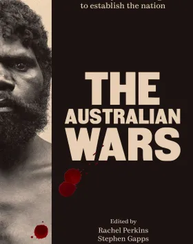 The Australian Wars by Rachel Perkins, Stephen Gapps, Mina Murray and Henry Reynolds 