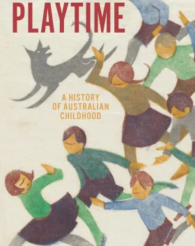 Playtime: A History of Australia Childhood by Emily Gallagher