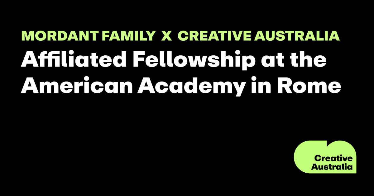 Mordant Family x Creative Australia Affiliated Fellowship at the American Academy in Rome