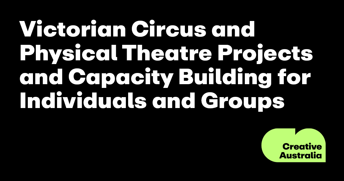 Victorian Circus and Physical Theatre Projects and Capacity Building for Individuals and Groups
